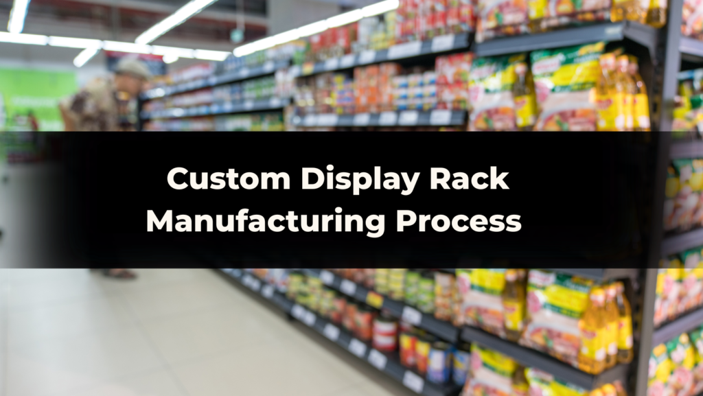 Custom Display Rack Manufacturing Process